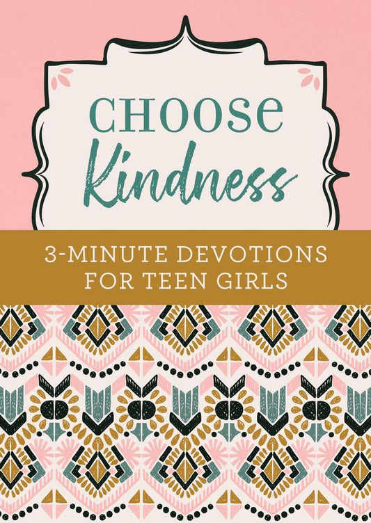 Choose Kindness 3 Minute Devotions for Teen Girls